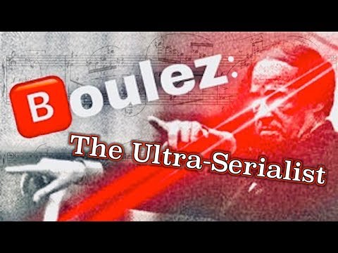 Boulez: The Ultra-Serialist