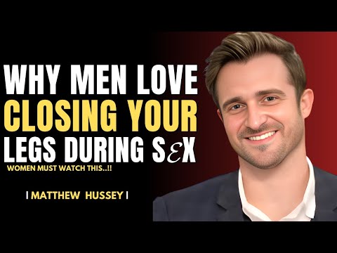 This Is Why Men Love Closing Your Legs During Sex | Matthew Hussey