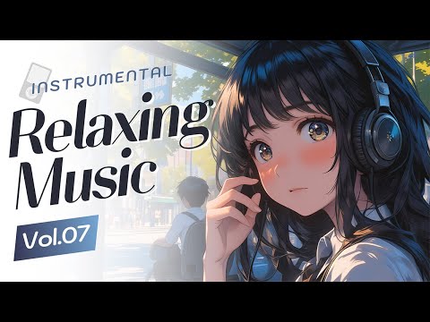 Instrumental Relaxing Music Vol.07 | Relaxing Cozy Music for Good Morning Vibe | Work and Study