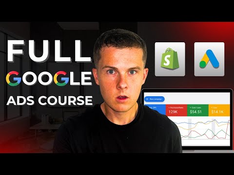Ecommerce Google Ads 2025 Free Course (4.5+ Hours) | Google & Shopify