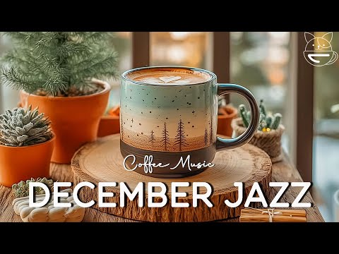 Happy December Jazz ☕ Morning Coffee Music with Relaxing Jazz & Bossa Nova Piano for Great Mood