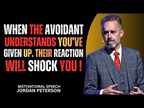 When the Avoidant Understands You’ve Given Up—Their Reaction Will Shock You | Jordan Peterson