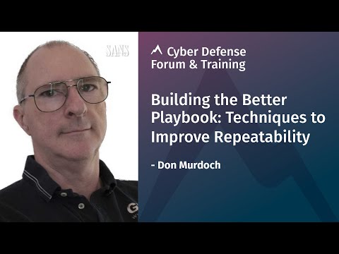 Building the Better Playbook: Techniques to Improve Repeatability | SANS Cyber Defense Forum 2020