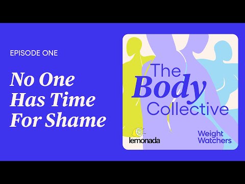 The Body Collective Episode 1: No One Has Time For Shame
