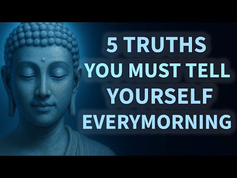 5 Powerful Truths to Tell Yourself Every Morning | Buddhist Teachings for Life