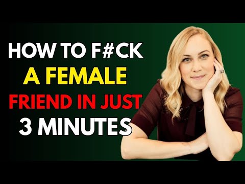 How to turn on a Female Friend… in 3 minutes flat!