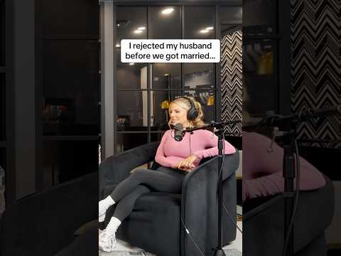 I rejected him before we got married…