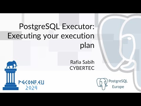 Rafia Sabih - PostgreSQL Executor: Executing your execution plan (PGConf.EU 2024)
