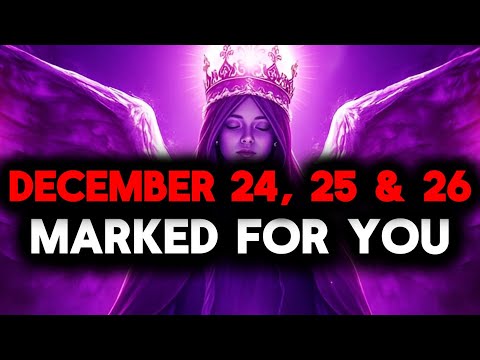 CHOSEN ONE, DECEMBER 24, 25 & 26 ARE VERY IMPORTANT FOR YOU — PLEASE LISTEN👍