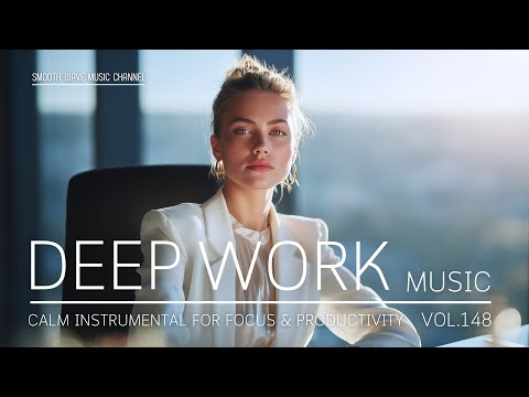 Deep Work Music | Calm Instrumental for Focus & Productivity | Stay in Flow