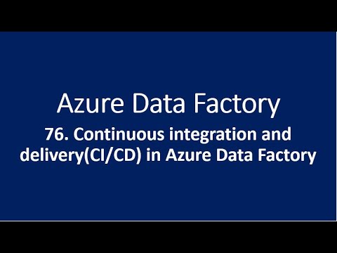 76. Continuous integration and deployment in Azure Data Factory