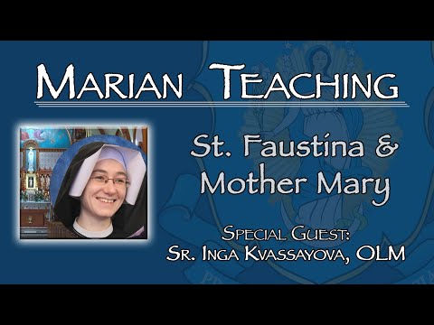 St. Faustina & Mother Mary - Marian Teaching - with Special Guest: Sr. Inga Kvassayova, OLM