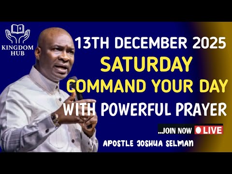 [SATURDAY, 13TH DECEMBER] COMMAND YOUR DAY WITH THIS POWERFUL MORNING PRAYER | APOSTLE JOSHUA SELMAN