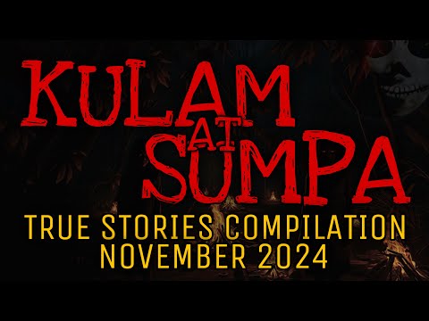 KULAM AT SUMPA | True Horror Stories Compilation | November 2024
