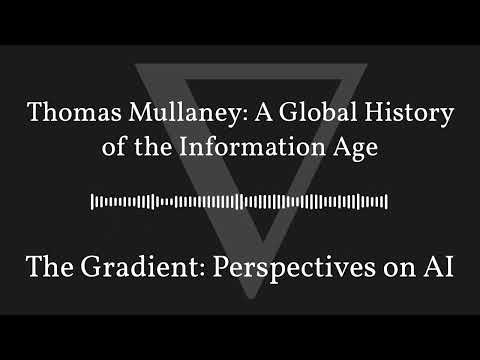 The Gradient Podcast - Thomas Mullaney: A Global History of the Information Age