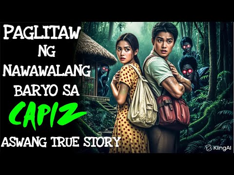 PAGLITAW NG NAWAWALANG BARYO SA CAPIZ | Kwentong Aswang | True Story