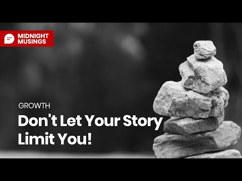 Don't Let Your Story Limit You! - Midnight Musings 01