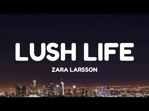 Zara Larsson - Lush Life (Lyrics)