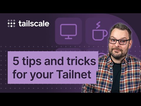 5 beginner friendly tips to get more from your Tailnet