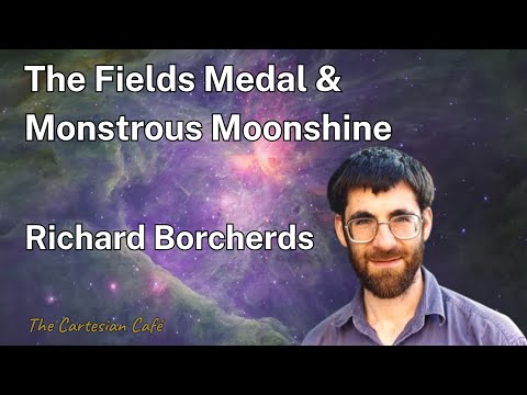 Richard Borcherds | Monstrous Moonshine: From Group Theory to String Theory | The Cartesian Cafe