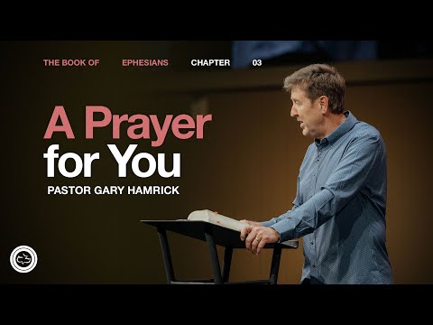 A Prayer for You  |  Ephesians 3  |  Gary Hamrick