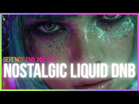 Nostalgic Liquid DnB Beats - Serenity Sessions #23 | LiquidHour DnB