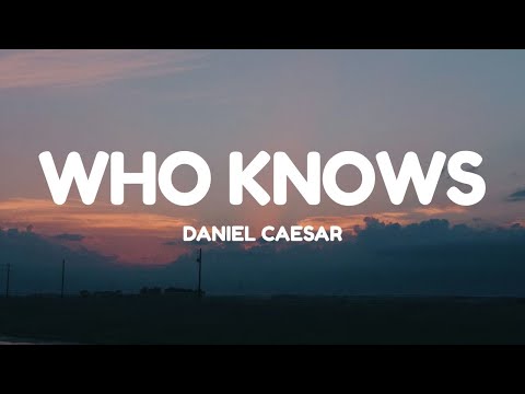 Daniel Caesar - Who Knows (Lyrics)