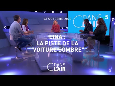 Lina : la piste de la "voiture sombre" #cdanslair 03.10.2023