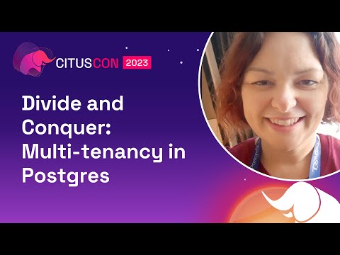 Divide and Conquer: Multi-tenancy in Postgres | Citus Con: An Event for Postgres 2023