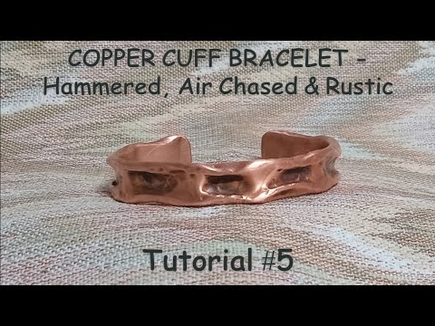 Copper Cuff Bracelet - Hammered, Air chased & Rustic -Tutorial #5