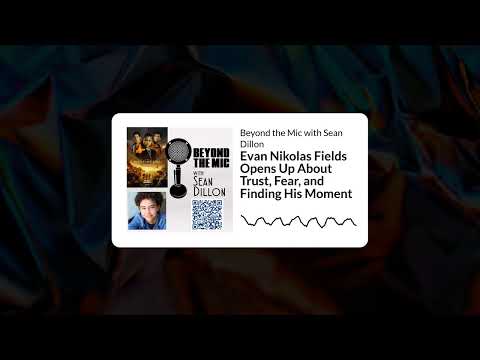 Evan Nikolas Fields Opens Up About Trust, Fear, and Finding His Moment | Beyond the Mic with...