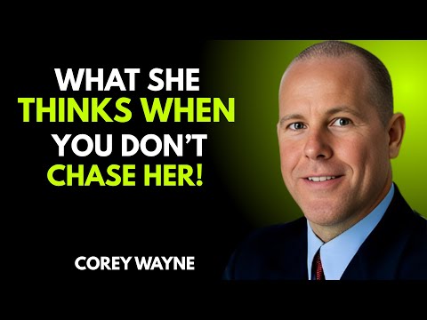 WHAT SHE THINKS WHEN YOU DON'T CHASE HER | COREY WAYNE MOTIVATIONAL SPEECH