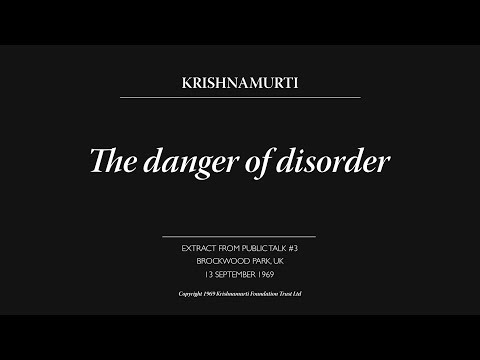 The danger of disorder | J. Krishnamurti