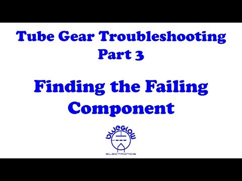 Tube Gear Troubleshooting - Finding the Failing Component - Part 3