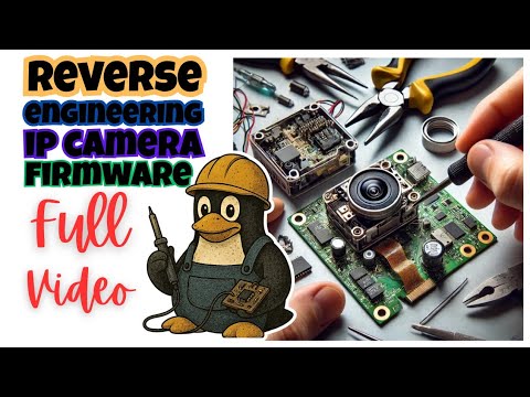 Reverse Engineering IP Camera Firmware - Full Video