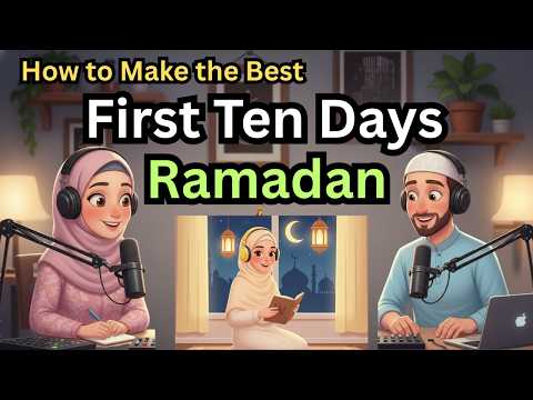 How to Make the Best of the First Ten Days of Ramadan | English Learning Podcast for Muslim Learners