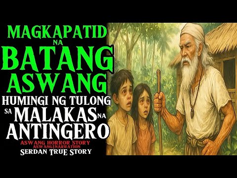 MAGKAPATID NA ASWANG HUMINGI NG TULONG SA MALAKAS NA ANTINGERONG ERMINTANYO | Aswang True Story
