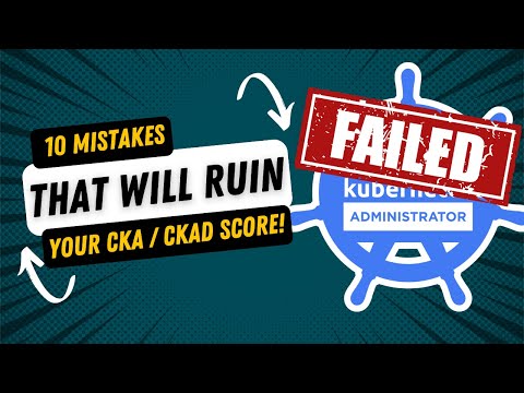10 Mistakes that will RUIN Your CKA/CKAD Score!