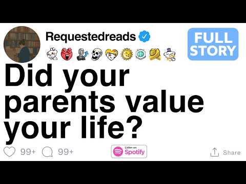 Did your parents value your life? [FULL STORY]