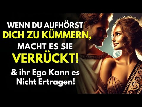 Wenn Du Aufhörst Dich Zu Kümmern, Macht Es sie Verrückt! ihr Ego Kann Es Nicht Ertragen - Stoizismus