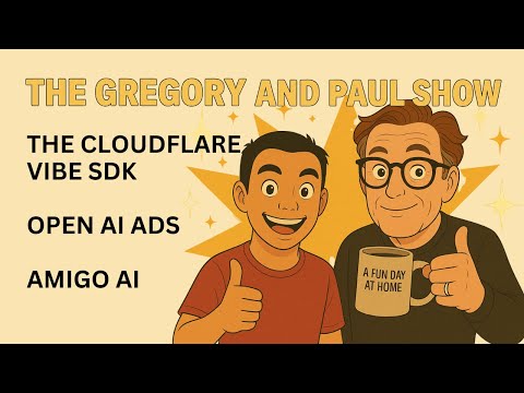 016 The Gregory and Paul Show - Cloudflare VibeSDK | Open AI Ads | Amigo AI