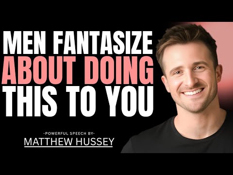 5 Things Men Fantasize About Doing To Women They Love | Matthew Hussey