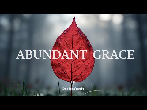 Abundant Grace - Soaking worship instrumental | Prayer and Devotional