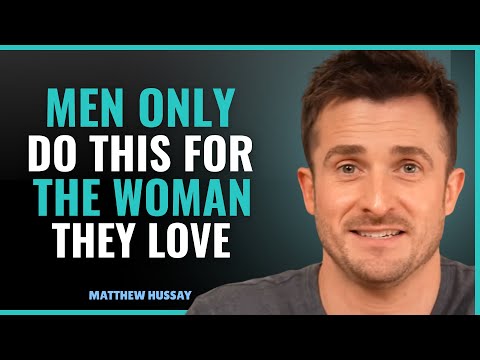 6 Things Men Do ONLY for the Woman They Love | MATTHEW HUSSEY