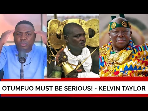 Kelvin Taylor’s video that TRIGGERED Otumfuo.