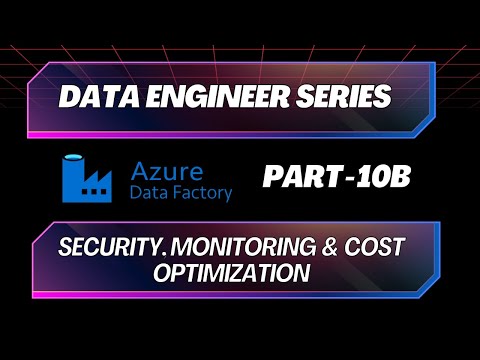 Azure Data Factory | Part 10b | Security. Monitoring, and Cost Optimization