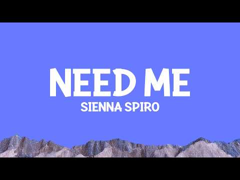 @SIENNA SPIRO- Need Me (Lyrics)