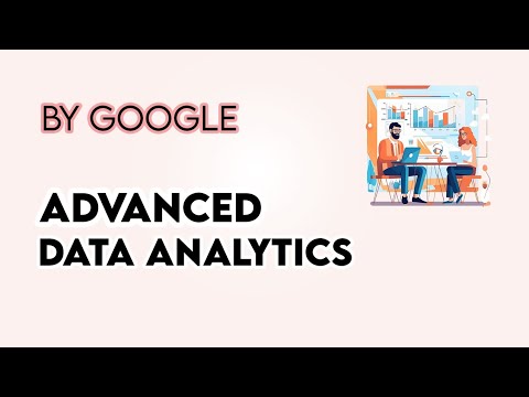 Advanced Data Analytics,Google | Data Analytics