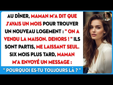 Maman a dit que j'avais un mois pour trouver un nouveau logement, qu'ils ont vendu la maison...