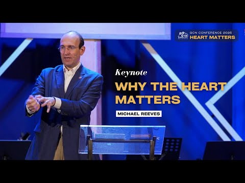 Keynote 1: Why the Heart Matters by Michael Reeves | Heart Matters Conference 2025